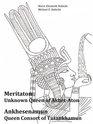 cover image of Meritaton, the Unknown Queen of Akhet-Aton and Ankhesenamun, the Queen Consort of Tutankhamun